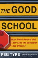 The_good_school__how_smart_parents_get_their_kids_the_education_they_deserve